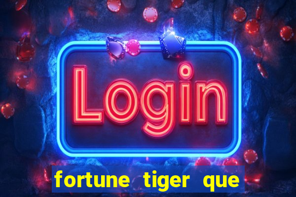 fortune tiger que mais paga